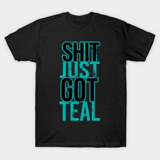 shit just got teal T-Shirt